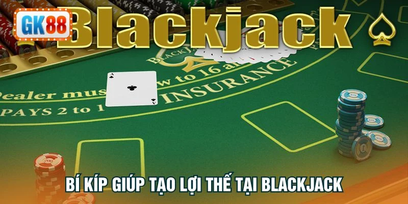 Bí kíp giúp tạo lợi thế tại Blackjack