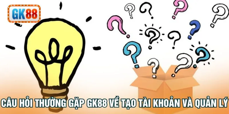 Câu hỏi thường gặp GK88 về tạo tài khoản và quản lý