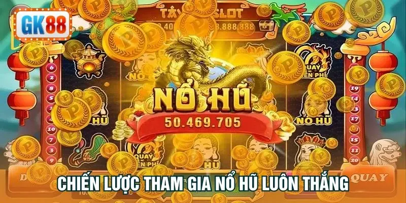 Chiến lược tham gia nổ hũ luôn thắng