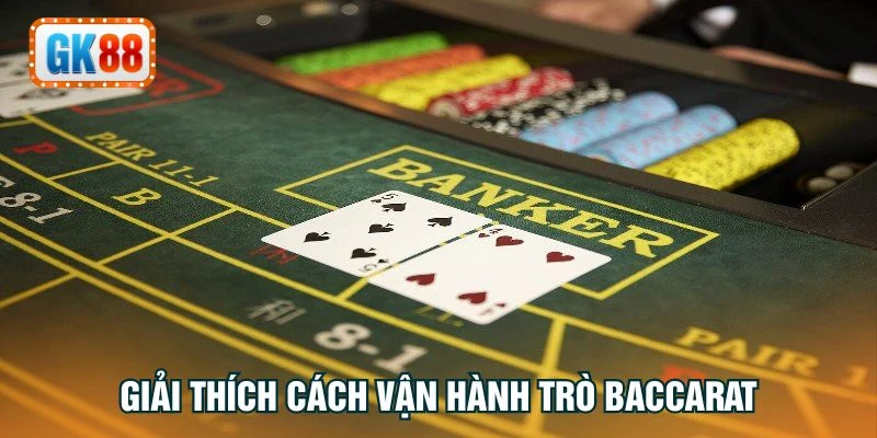 Giải thích cách vận hành trò Baccarat