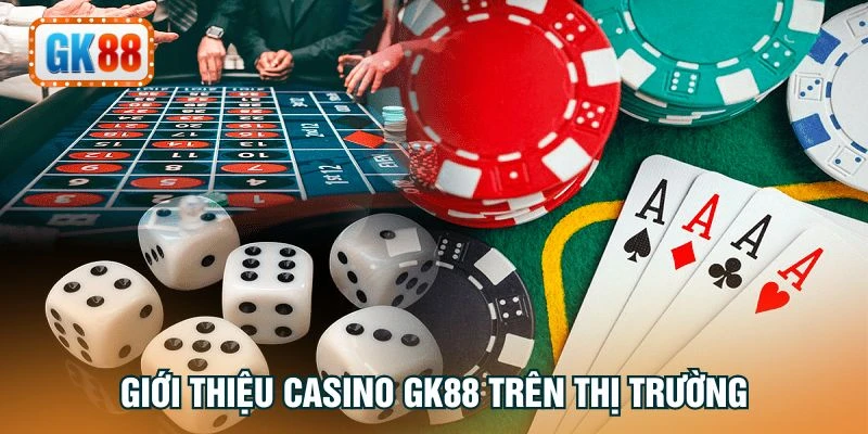 Giới thiệu Casino GK88 trên thị trường