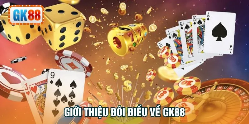 Giới thiệu đôi điều về GK88