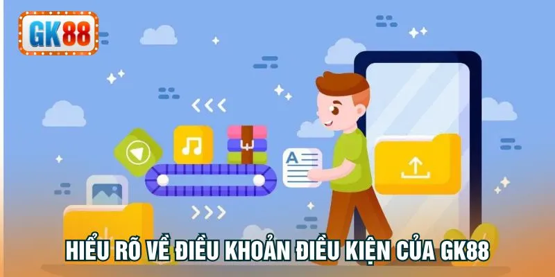 Hiểu rõ về điều khoản điều kiện của GK88