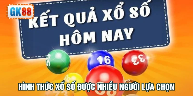 Hình thức xổ số được nhiều người lựa chọn