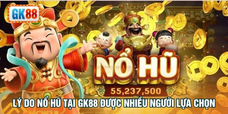 Lý do nổ hũ tại GK88 được nhiều người lựa chọn