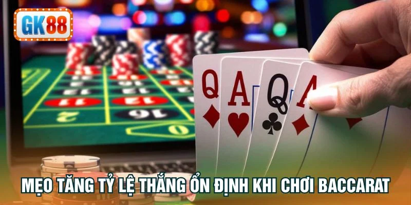 Mẹo tăng tỷ lệ thắng ổn định khi chơi Baccarat