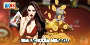 Nhận bonus chào mừng GK88