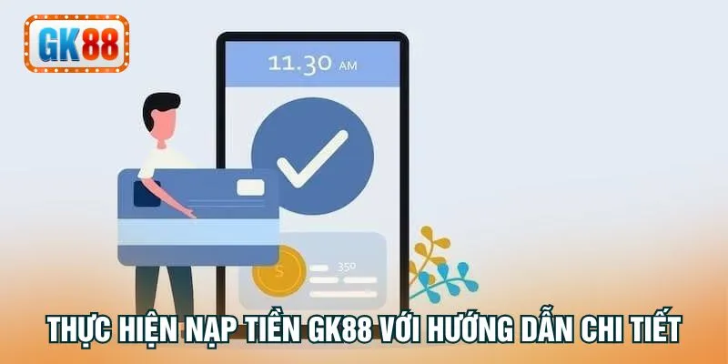 Thực hiện nạp tiền GK88 với hướng dẫn chi tiết