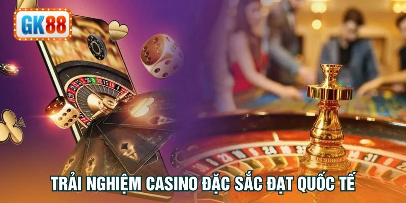 Trải nghiệm Casino đặc sắc đạt quốc tế