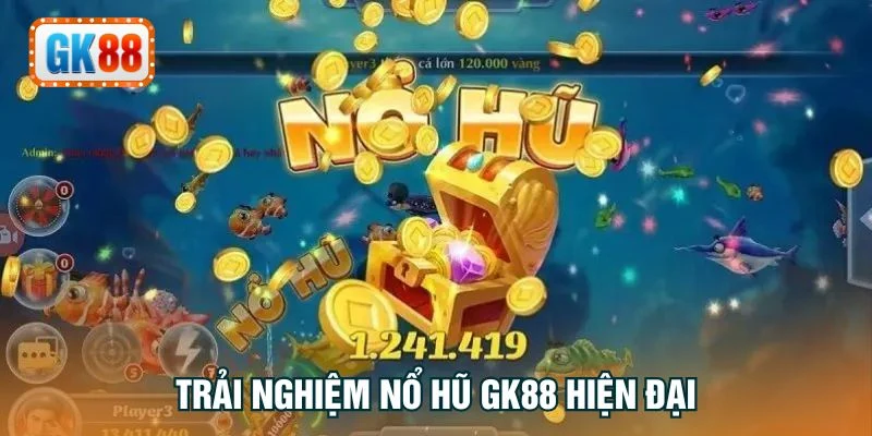 Trải nghiệm nổ hũ GK88 hiện đại