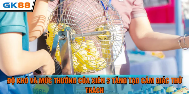 Độ khó và mức thưởng của xiên 3 tăng tạo cảm giác thử thách
