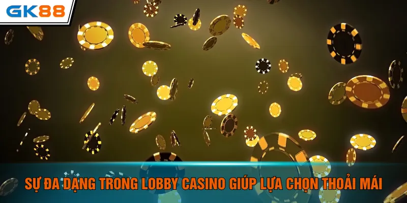 Sự đa dạng trong Lobby casino giúp lựa chọn thoải mái